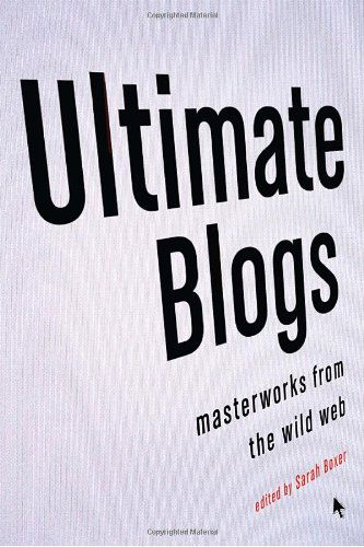 Cover for Sarah Boxer · Ultimate Blogs: Masterworks from the Wild Web (Paperback Book) [First edition] (2008)