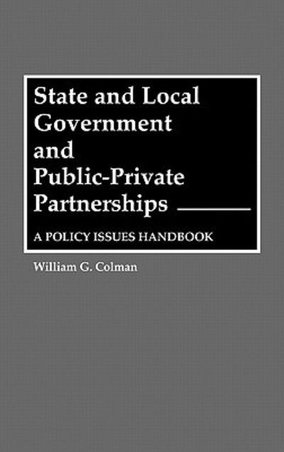 Cover for William G. Colman · State and Local Government and Public-Private Partnerships: A Policy Issues Handbook (Hardcover Book) (1989)