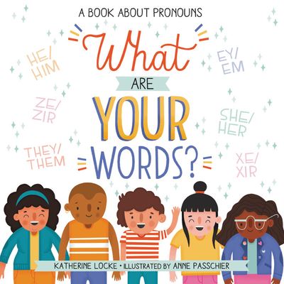 Cover for Katherine Locke · What Are Your Words?: A Book About Pronouns (Hardcover Book) (2021)