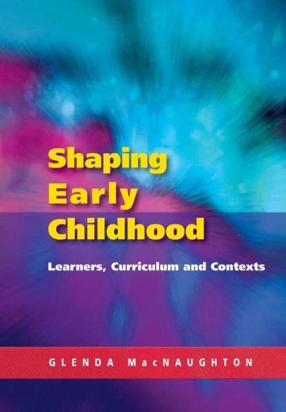 Cover for Glenda Mac Naughton · Shaping Early Childhood: Learners, Curriculum and Contexts (Paperback Book) [Ed edition] (2003)