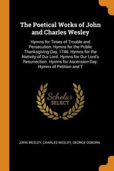 Cover for John Wesley · The Poetical Works of John and Charles Wesley Hymns for Times of Trouble and Persecution. Hymns for the Public Thanksgiving-Day, 1746. Hymns for the ... for Ascension-Day. Hymns of Petition and T (Taschenbuch) (2018)