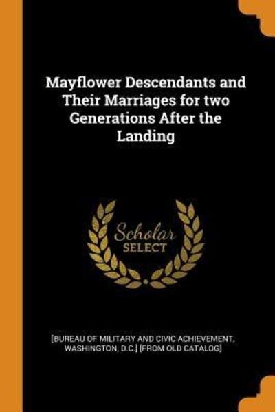 Cover for [Bureau of Military and Civic Achievemen · Mayflower Descendants and Their Marriages for Two Generations After the Landing (Pocketbok) (2018)
