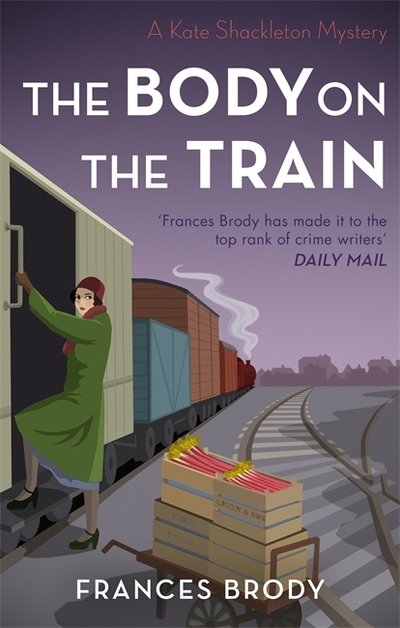 Cover for Frances Brody · The Body on the Train: Book 11 in the Kate Shackleton mysteries - Kate Shackleton Mysteries (Taschenbuch) (2019)