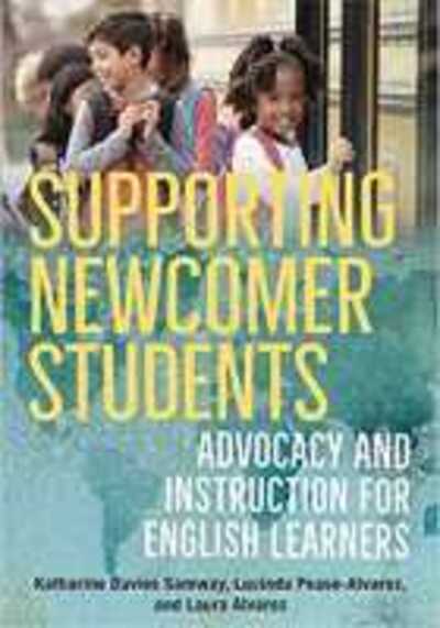 Cover for Katharine Davies Samway · Supporting Newcomer Students: Advocacy and Instruction for English Learners (Paperback Book) (2020)