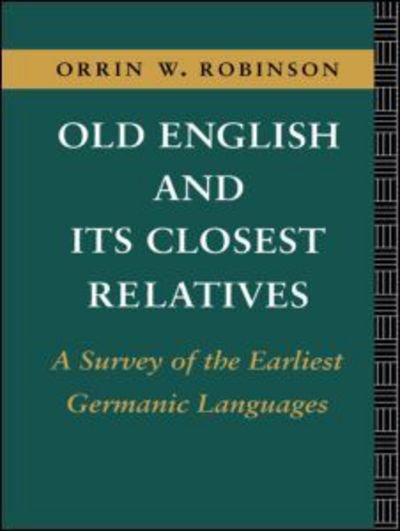 Old English and its Closest Relatives: A Survey of the Earliest Germanic Languages - Orrin W. Robinson - Kirjat - Taylor & Francis Ltd - 9780415104067 - torstai 12. toukokuuta 1994