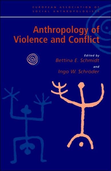 Cover for B Schmidt · Anthropology of Violence and Conflict - European Association of Social Anthropologists (Paperback Book) (2001)