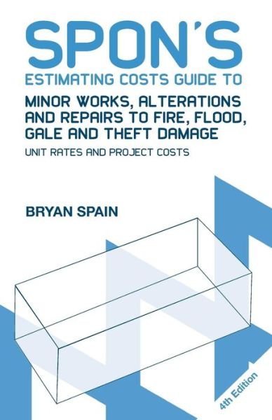 Spon's Estimating Costs Guide to Minor Works, Alterations and Repairs to Fire, Flood, Gale and Theft Damage: Unit Rates and Project Costs, Fourth Edition - Spon's Estimating Costs Guides - Bryan Spain - Kirjat - Taylor & Francis Ltd - 9780415469067 - torstai 14. elokuuta 2008