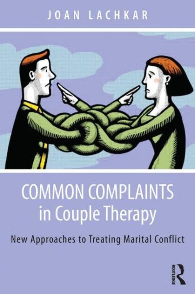 Cover for Lachkar, Joan (in private practice, California, USA) · Common Complaints in Couple Therapy: New Approaches to Treating Marital Conflict (Paperback Book) (2014)