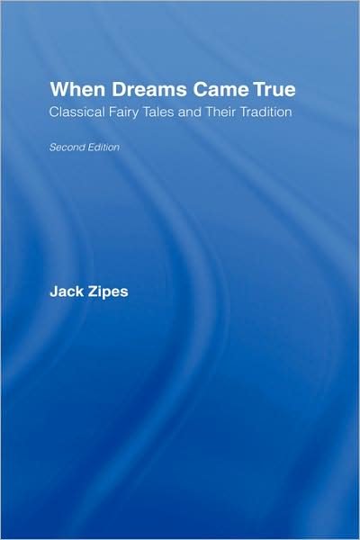 Cover for Zipes, Jack (University of Minnesota, USA) · When Dreams Came True: Classical Fairy Tales and Their Tradition (Inbunden Bok) [2 Rev edition] (2007)