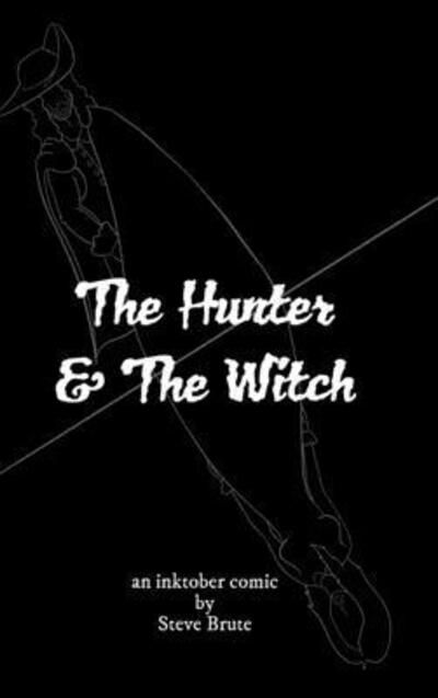 The Hunter and The Witch - Steve Brute - Książki - Blurb - 9780464528067 - 15 listopada 2019