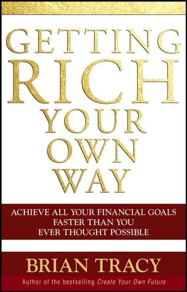 Cover for Brian Tracy · Getting Rich Your Own Way: Achieve All Your Financial Goals Faster Than You Ever Thought Possible (Paperback Book) (2006)