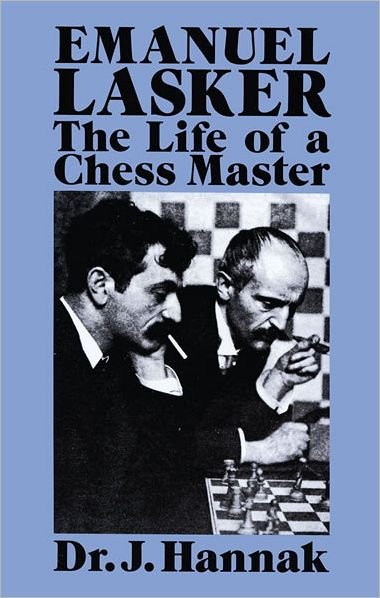 Cover for Dr. J. Hannak · Emanuel Lasker: the Life of a Chess Master (Dover Chess) (Paperback Book) [1st edition] (2011)