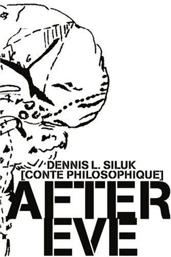 After Eve: [conte Philosophique] - Dennis Siluk - Libros - iUniverse - 9780595310067 - 25 de febrero de 2004