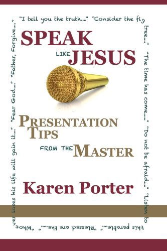 Cover for Karen Porter · Speak Like Jesus: How the Speaking Techniques Jesus Used Can Change Your Presentations (Paperback Book) (2013)