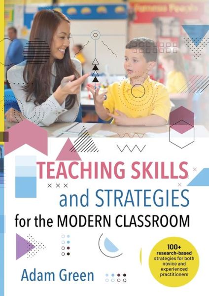 Cover for Adam Green · Teaching Skills and Strategies for the Modern Classroom: 100+ research-based strategies for both novice and experienced practitioners (Paperback Book) (2020)