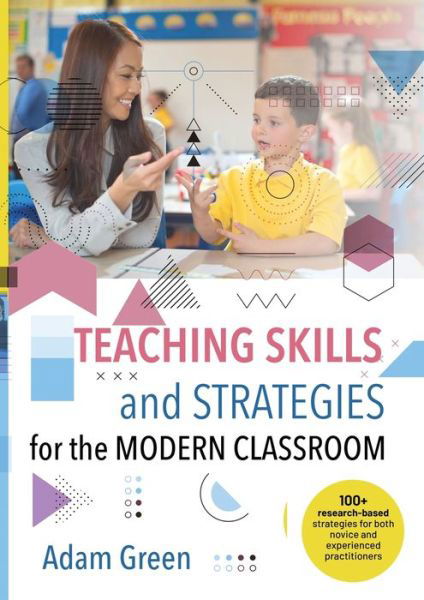 Cover for Adam Green · Teaching Skills and Strategies for the Modern Classroom: 100+ research-based strategies for both novice and experienced practitioners (Paperback Book) (2020)