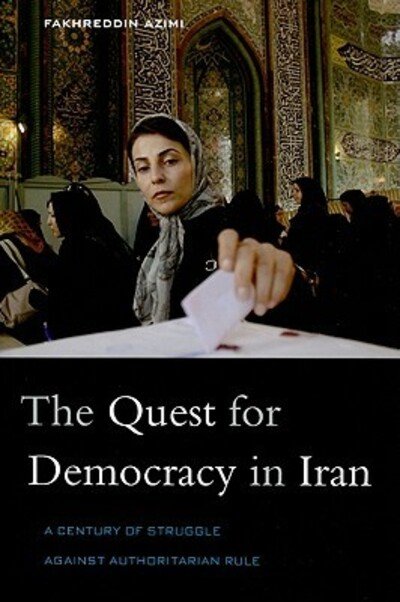 Cover for Fakhreddin Azimi · The Quest for Democracy in Iran: A Century of Struggle against Authoritarian Rule (Paperback Book) (2010)
