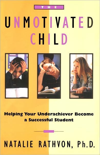 Cover for Natalie Rathvon · The Unmotivated Child: Helping Your Underachiever Become a Successful Student (Paperback Book) [Original edition] (1996)