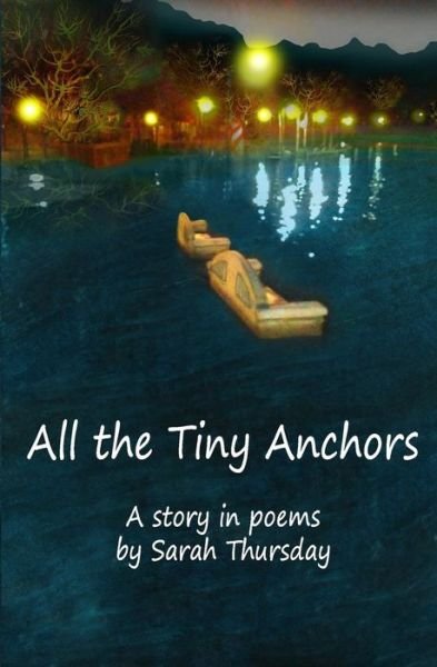 Cover for Sarah Thursday · All the Tiny Anchors: a Story in Poems (Paperback Bog) (2014)