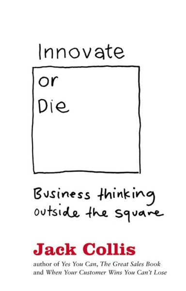 Innovate or Die - Jack Collis - Books - HarperCollins Publishers Australia - 9780732285067 - December 13, 1901