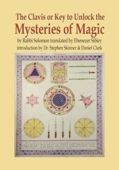 Cover for Dr Stephen Skinner · The Clavis or Key to Unlock the Mysteries of Magic : by Rabbi Solomon translated by Ebenezer Sibley (Hardcover Book) (2019)