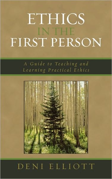 Cover for Deni Elliott · Ethics in the First Person: A Guide to Teaching and Learning Practical Ethics (Hardcover Book) (2006)