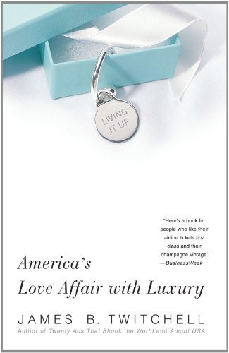 James B. Twitchell · Living It Up: America's Love Affair with Luxury (Paperback Book) [Reprint edition] (2003)
