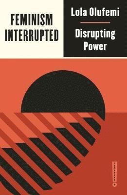 Cover for Lola Olufemi · Feminism, Interrupted: Disrupting Power - Outspoken by Pluto (Paperback Book) (2020)