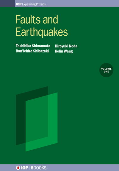 Faults and Earthquakes Volume 1: Natural faults and natural fault mechanics - IOP ebooks - Toshihiko Shimamoto - Books - Institute of Physics Publishing - 9780750315067 - July 31, 2025