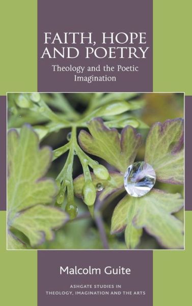 Cover for Malcolm Guite · Faith, Hope and Poetry: Theology and the Poetic Imagination - Routledge Studies in Theology, Imagination and the Arts (Gebundenes Buch) (2010)