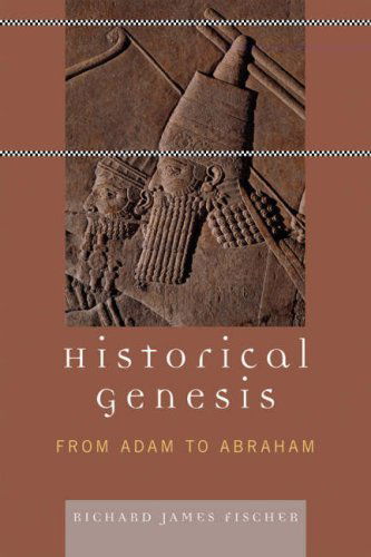 Cover for Richard James Fischer · Historical Genesis: from Adam to Abraham (Hardcover Book) (2008)