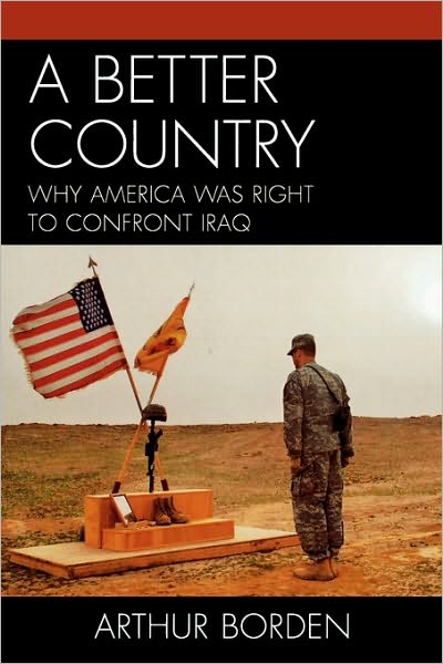 Cover for Arthur Borden · A Better Country: Why America Was Right to Confront Iraq (Paperback Book) (2008)