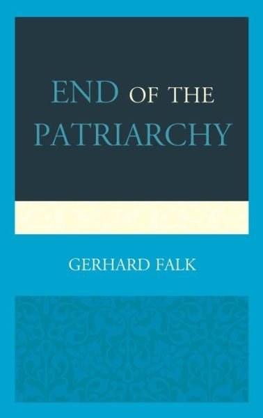 Cover for Gerhard Falk · End of the Patriarchy (Inbunden Bok) (2015)