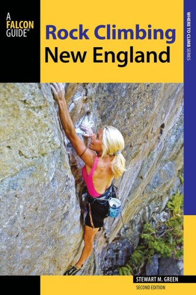 Cover for Stewart M. Green · Rock Climbing New England: A Guide to More Than 900 Routes - Regional Rock Climbing Series (Paperback Book) [Second edition] (2015)