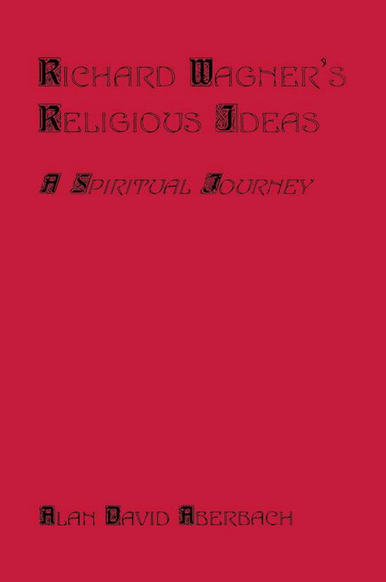 Cover for Alan D. Aberbach · Richard Wagner's Religious Ideas: a Spiritual Journey (Paperback Book) (1996)