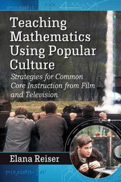 Cover for Elana Reiser · Teaching Mathematics Using Popular Culture: Strategies for Common Core Instruction from Film and Television (Paperback Book) (2015)