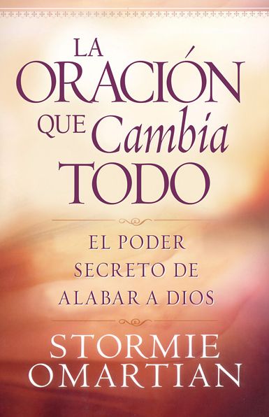 La Oracion Que Lo Cambia Todo - Stormie Omartian - Books - UNILIT - 9780789913067 - 2005