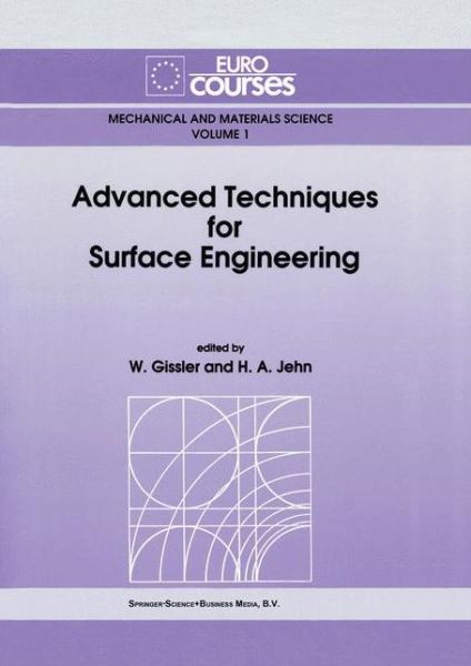 Cover for W Gissler · Advanced Techniques for Surface Engineering: Eurocourse: Papers - Eurocourses: Mechanical &amp; Materials Science S. (Hardcover Book) (1992)