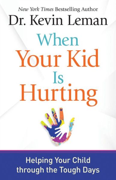 Cover for Kevin Leman · When Your Kid is Hurting: Helping Your Child Through the Tough Days (Paperback Book) [Itpe edition] (2018)