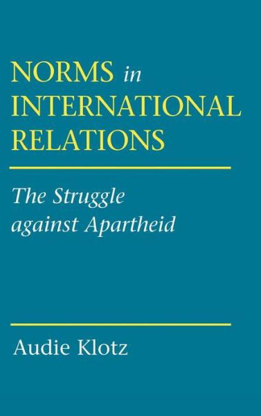 Cover for Audie Klotz · Norms in International Relations: The Struggle against Apartheid (Inbunden Bok) (1995)