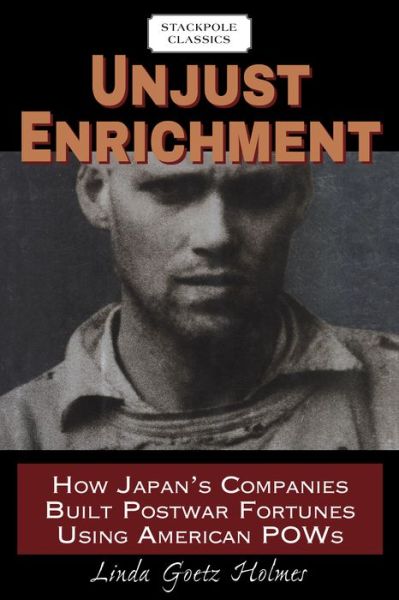 Cover for Linda Holmes · Unjust Enrichment: How Japan's Companies Built Postwar Fortunes Using American Pows (Paperback Book) (2017)