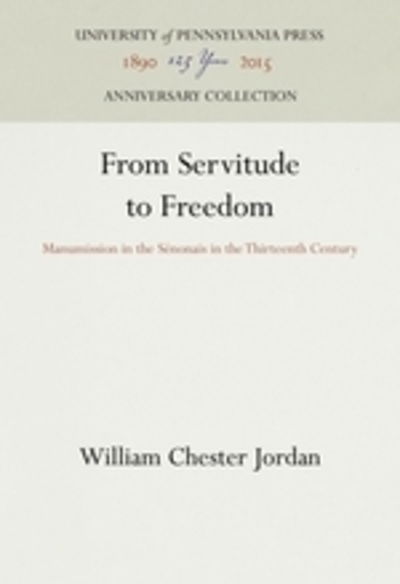 From Servitude to Freedom: Manumission in the Senonais in the Thirteenth Century - The Middle Ages Series - William Chester Jordan - Books - University of Pennsylvania Press - 9780812280067 - March 29, 1986