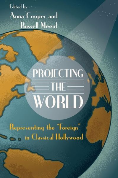 Projecting the World : Representing the "Foreign" in Classical Hollywood - - Books - Wayne State University Press - 9780814343067 - June 1, 2017