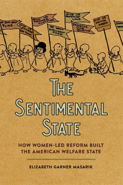 Cover for Elizabeth Garner Masarik · The Sentimental State: How Women-Led Reform Built the American Welfare State (Hardcover Book) (2024)