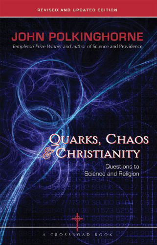 Quarks, Chaos & Christianity: Questions to Science and Religion - John Polkinghorne - Books - The Crossroad Publishing Company - 9780824524067 - September 1, 2006