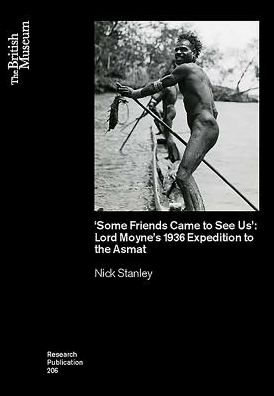 Cover for Nick Stanley · 'Some Friends Came to See Us': Lord Moyne's 1936 Expedition to the Asmat - British Museum Research Publications (Paperback Book) (2016)