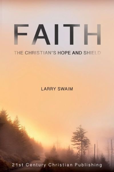 Cover for Larry Swaim · Faith - the Christian's Hope and Shield (Paperback Book) (2015)