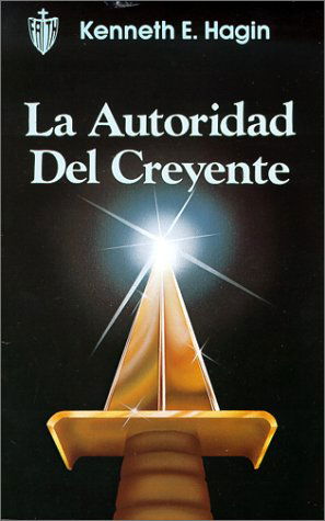 Cover for Kenneth E. Hagin · La Autoridad Del Creyente / the Believer's Authority (Paperback Book) [Spanish, Second edition] (1982)