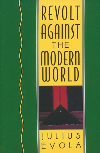 Cover for Julius Evola · Revolt Against the Modern World: Politics, Religion, and Social Order in the Kali Yuga (Innbunden bok) (1995)