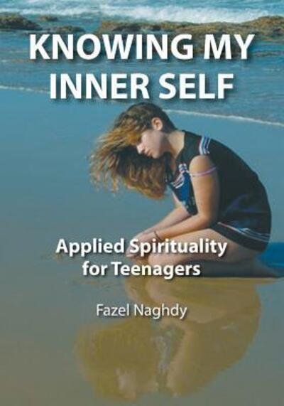 Cover for Fazel Naghdy · Knowing My Inner Self : Applied Spirituality for Teenagers (Paperback Book) (2018)